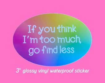 if you think i'm too much, go find less rainbow oval vinyl laptop sticker