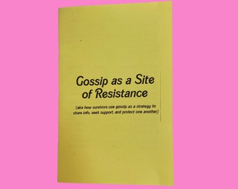 gossip as a site of resistance: a feminist zine about how survivors use gossip to share info, seek support, & protect each other
