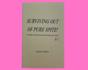 Surviving out of pure spite #1 zine | a radically vulnerable perzine about healing from trauma, cptsd, recovery, & self-love