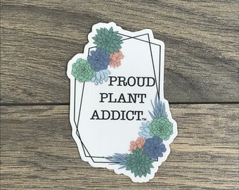 Proud Plant Addict Succulent Lover Sticker