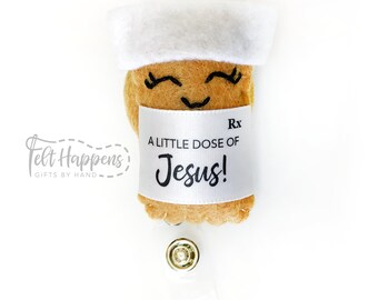 Pills Badge Reel, Ornament, Little Dose of Jesus, Pharmacy, Rx, Stethoscope Accessory, Felt Pin, Nurse