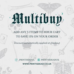 May include: A graphic with a gothic font that says "Multibuy" and the text "ADD ANY 5 ITEMS TO YOUR CART TO SAVE 15% ON YOUR ORDER. Discount automatically applied at checkout."  The graphic has a white background with black and white illustrations of bones, insects, and other gothic imagery.