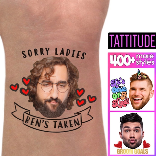 Sorry Ladies He's Taken Custom Personalized Temporary Tattoos with Grooms face Boyfriends picture girlfriends brides photo bachelor party