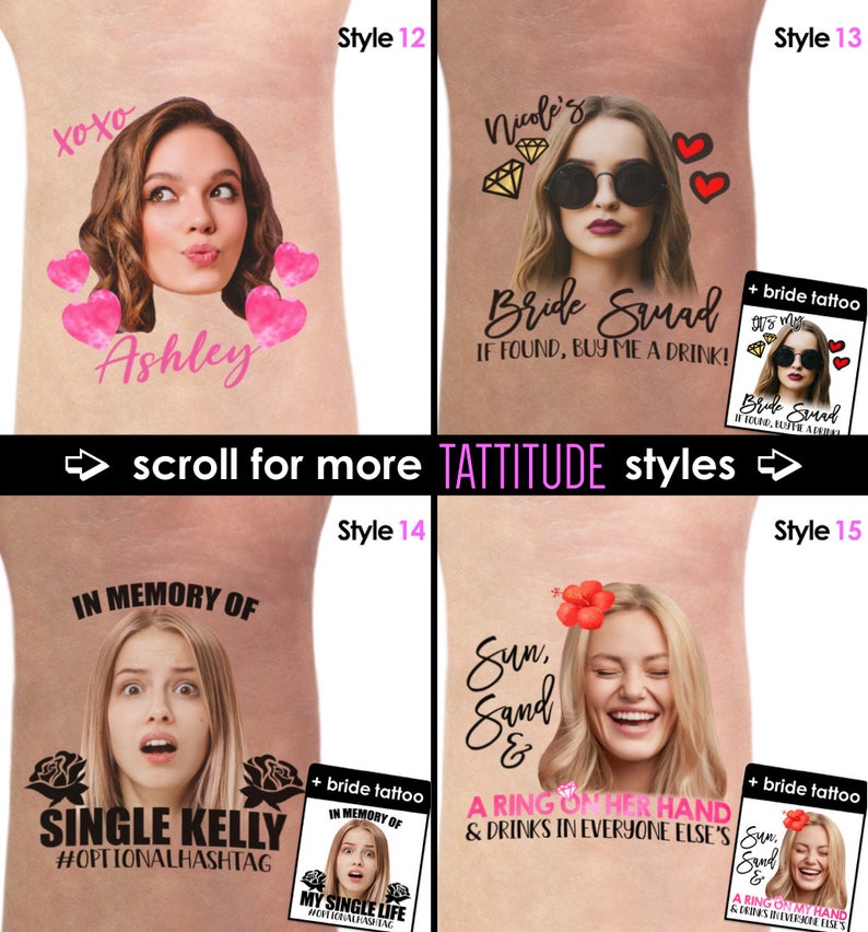 May include: Four different styles of temporary tattoos featuring a woman's face with text. The first style has pink hearts and the text "xoxo Ashley". The second style has pink hearts and the text "Nicole's Bride Squad IF FOUND, BUY ME A DRINK!". The third style has black roses and the text "IN MEMORY OF SINGLE KELLY #OPTIONALHASHTAG". The fourth style has a pink flower and the text "Sun, Sand & A RING ON HER HAND & DRINKS IN EVERYONE ELSE'S".