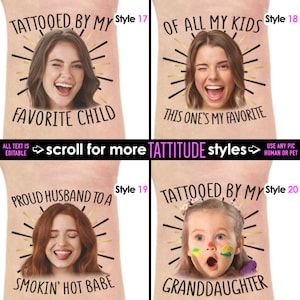 May include: A collection of four temporary tattoo designs featuring portraits and text. The designs include phrases like "Tattooed by my favorite child" and "Proud husband to a smokin' hot babe." The text "All text is editable" is also present.