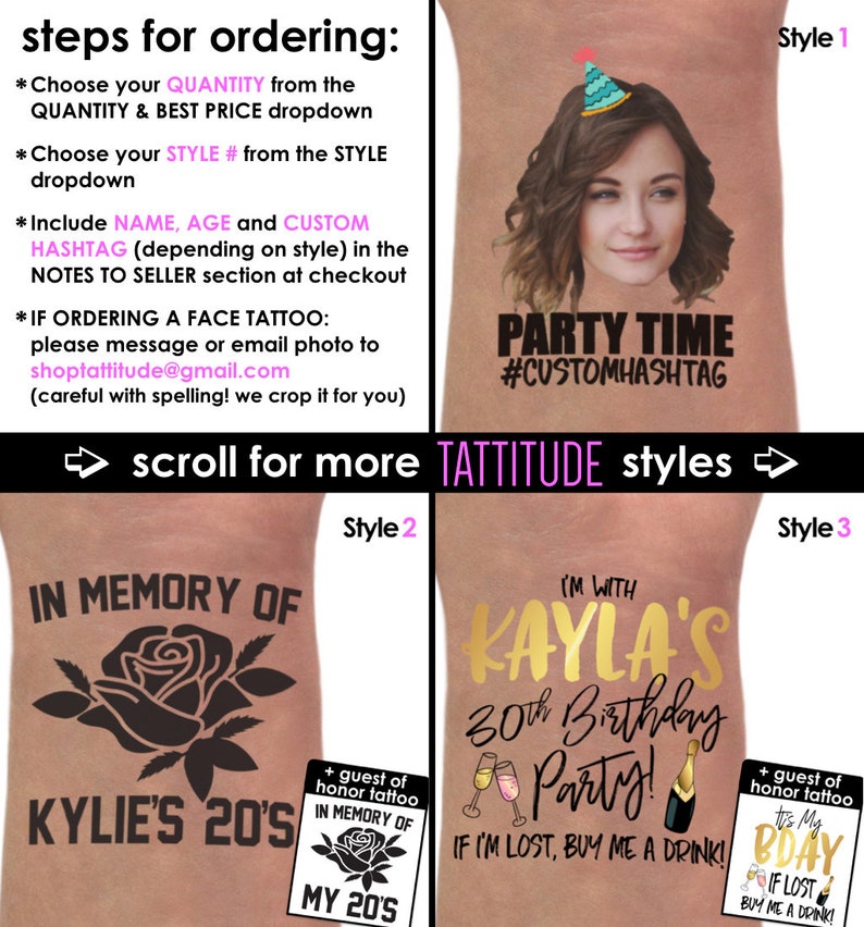 May include: Three different styles of temporary tattoos. The first style features a person's face with a party hat and the text "PARTY TIME #CUSTOMHASHTAG". The second style features a black rose with the text "IN MEMORY OF KYLIE'S 20'S" and a smaller black rose with the text "IN MEMORY OF MY 20'S". The third style features gold text that says "I'M WITH KAYLA'S 30th Birthday Party!" with champagne glasses and bottles. The text also says "IF I'M LOST, BUY ME A DRINK!" and includes a smaller image with the text "It's My BDAY IF LOST BUY ME A DRINK!"