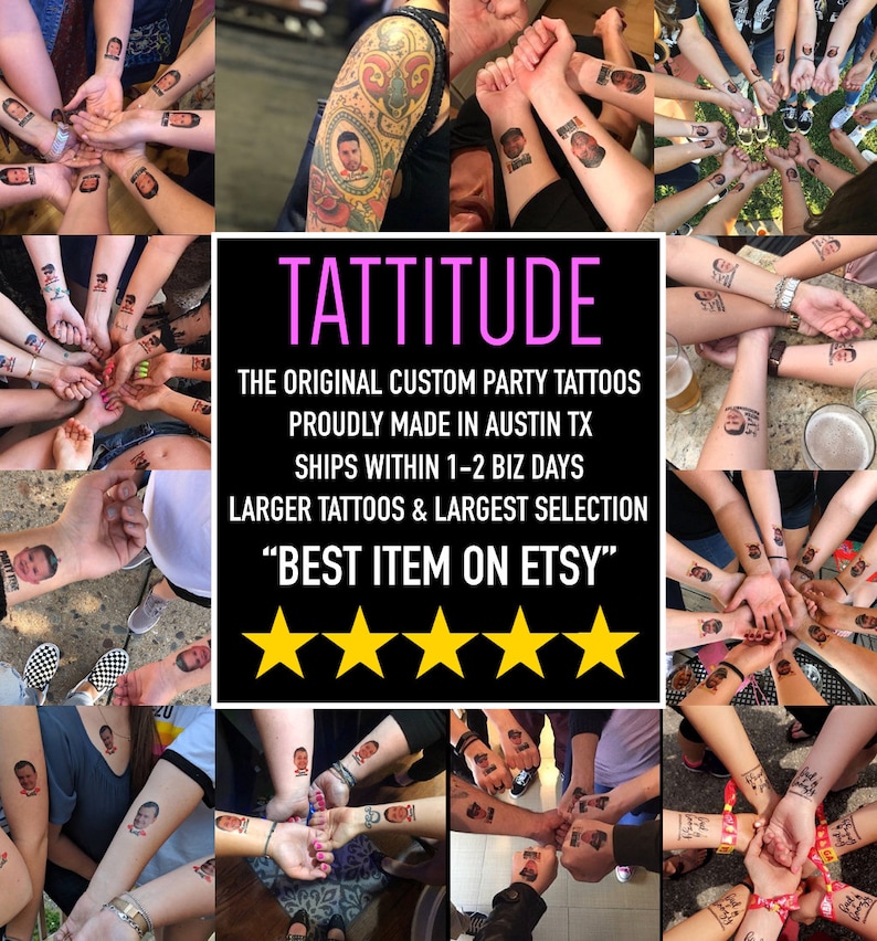 May include: A collage of photos showing people wearing temporary tattoos of faces. The text "TATTITUDE" is in pink letters. The text "THE ORIGINAL CUSTOM PARTY TATTOOS PROUDLY MADE IN AUSTIN TX SHIPS WITHIN 1-2 BIZ DAYS LARGER TATTOOS & LARGEST SELECTION "BEST ITEM ON ETSY" is in black letters. Five yellow stars are below the text.