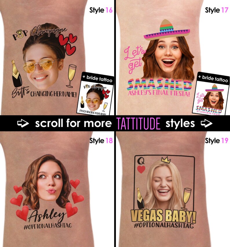 May include: Four different styles of bachelorette party temporary tattoos featuring a woman's face, text, and images.  Style 16 features a woman's face with the text "POP Champagne" and "Bett's Changing Her Name!" Style 17 features a woman's face with a sombrero and the text "Let's get SMASHED Ashley's Final Fiesta!" Style 18 features a woman's face with the text "Ashley" and "#OPTIONALHASHTAG". Style 19 features a woman's face with a crown and the text "VEGAS BABY! #OPTIONALHASHTAG".