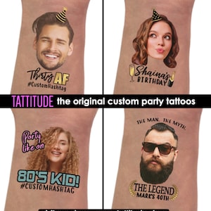 May include: Temporary party tattoos featuring custom designs with faces and text. Designs include "Thirty AF", "Shaina's Birthday", "Party like an 80's Kid!", and "The Legend Mark's 40th". The brand name "TATTITUDE" is also visible.