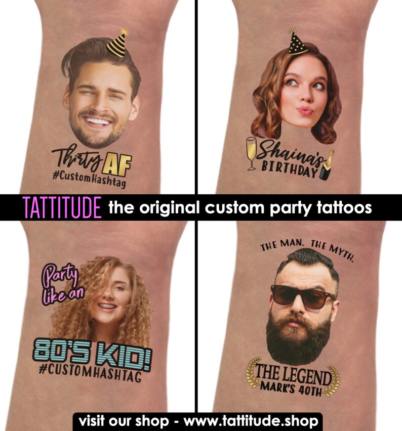 May include: Temporary party tattoos featuring custom designs with faces and text. Designs include "Thirty AF", "Shaina's Birthday", "Party like an 80's Kid!", and "The Legend Mark's 40th". The brand name "TATTITUDE" is also visible.