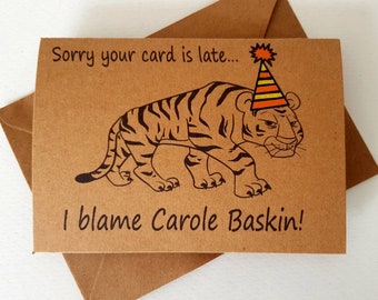 Handmade Tiger King Birthday Card - Blame Carole Baskin - Funny "Sorry It's Late" - Tiger Party Hat - Unique Birthday Card