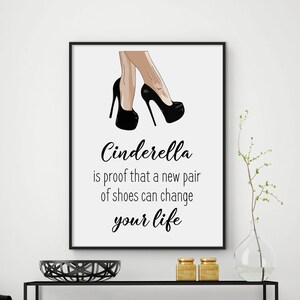 Cinderella is proof that a new pair of shoes can change your life fashion quotes wall art - typography - home decor - salon decor