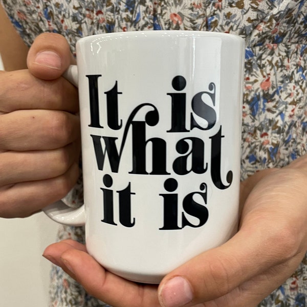 It is what it is mug