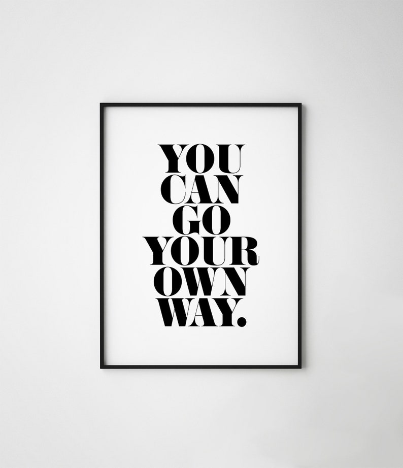You Can Go Your Own Way Typography Print You Can Go Your Own Etsy