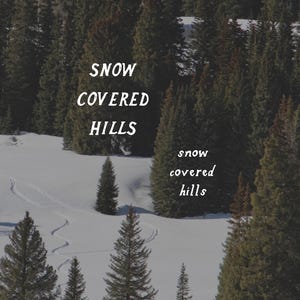 May include: A scenic landscape featuring snow-covered hills and evergreen trees. The image includes the text "SNOW COVERED HILLS" in white, with ski tracks visible in the snow.
