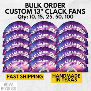 May include: A collection of 13-inch clack fans featuring a purple and pink galaxy print with the text 'your custom design' printed in white. The image includes the text 'BULK ORDER CUSTOM 13" CLACK FANS Qty: 10, 15, 25, 50, 100', 'FAST SHIPPING', and 'HANDMADE IN TEXAS'.