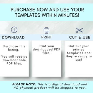 May include: An instructional graphic with light blue headers and white panels. Text reads: PURCHASE NOW AND USE YOUR TEMPLATES WITHIN MINUTES! DOWNLOAD, PRINT, CUT & USE. Instructions for downloading, printing, and cutting PDF files are included.