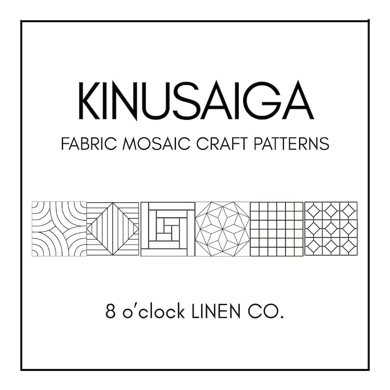 May include: White square graphic with the text "KINUSAIGA FABRIC MOSAIC CRAFT PATTERNS" and "8 o'clock LINEN CO." The image features six geometric mosaic patterns in black and white.