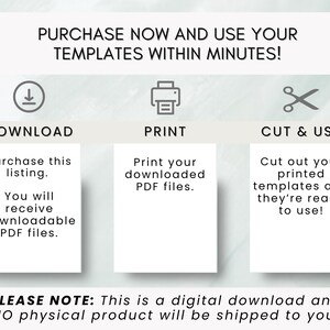 May include: An instructional graphic with the text "PURCHASE NOW AND USE YOUR TEMPLATES WITHIN MINUTES!". It shows a download icon, a printer icon, and scissors, with instructions to download, print, and cut out templates. The text also states this is a digital download.