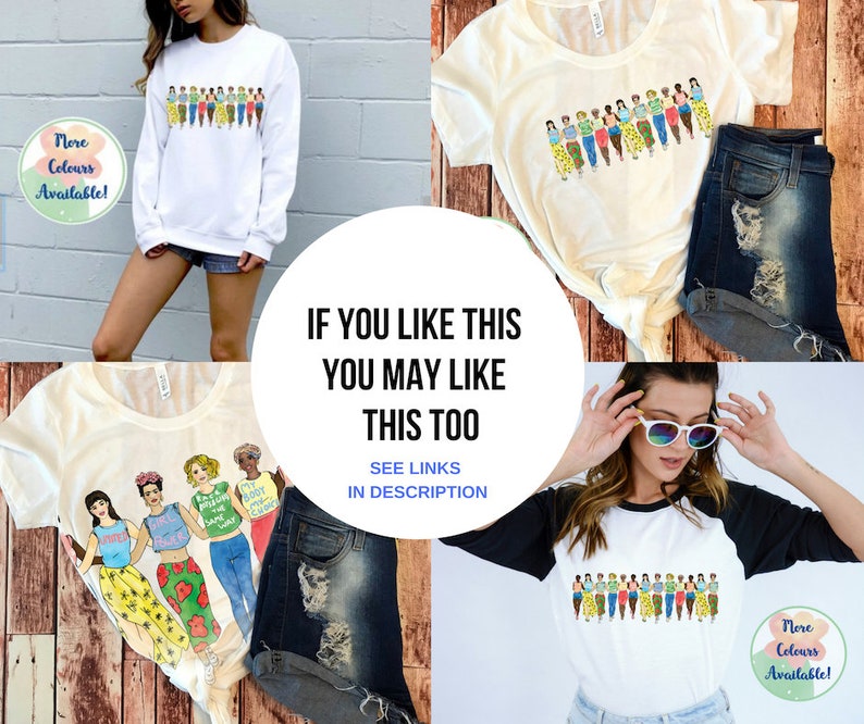 May include: Four different t-shirts with a graphic design of women walking in a line. The shirts are white, cream, black and white, and white with a black sleeve. The text "More Colours Available!" is on two of the shirts. The text "If you like this you may like this too" is on a white circle. The text "See links in description" is below the circle.