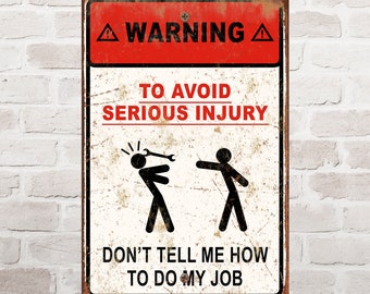 Funny warning sign gift for mechanic; to avoid injury, don't tell me how to do my job; rustic workshop décor