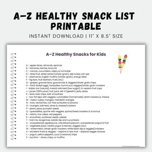 May include: A printable A-Z healthy snack list for kids. The list includes a variety of snacks, such as fruits, vegetables, and whole grains. The document is 11" x 8.5" and spiral-bound.