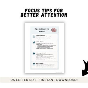 以下が含まれることがあります： 「FOCUS TIPS FOR BETTER ATTENTION」のテキストが入った、白いUSレターサイズの印刷物。このドキュメントには、ベースラインの確認、脳への栄養補給、集中力を高めるためのヒントと習慣など、集中力を高めるためのヒントが含まれています。