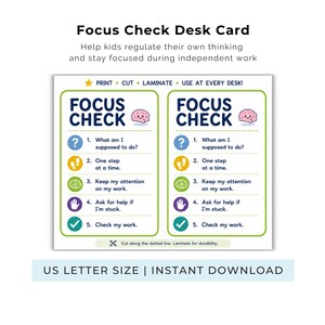 May include: A printable desk card titled Focus Check with two identical columns. Each column lists five steps: What am I supposed to do, One step at a time, Keep my attention on my work, Ask for help if I'm stuck, and Check my work, accompanied by icons.