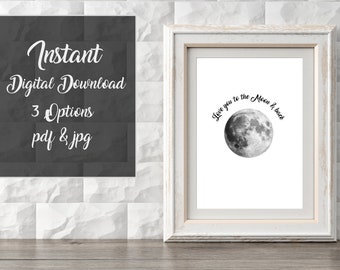 Love you to the Moon and Back, Instant Digital Download, Print