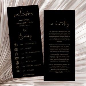 May include: Black and gold wedding invitation with a welcome message, itinerary, and a love story. The itinerary includes the ceremony, photos, champagne hour, dinner, first dance, cutting the cake, and send off. The love story describes the couple's journey and their love for each other.