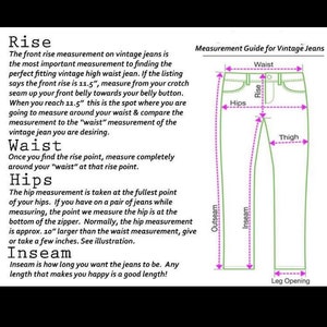 May include: A diagram showing how to measure different parts of vintage jeans, including the rise, waist, hips, inseam, and leg opening. The diagram shows a pair of jeans with lines indicating where to measure each part.