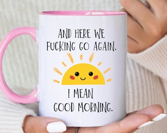 Here we go again, I mean good morning, funny coffee mug, office mug, dishwasher safe mug
