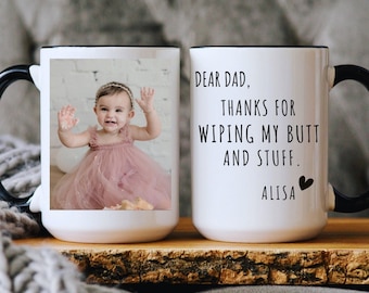Dear Dad Thanks For Wiping My Butt Mug, Custom Photo Mug, Dad Gift From Daughter/Son, Dad Coffee Cup, Father's Day Gift , Funny Gift Ideas