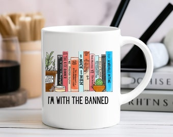 I'm With The Banned Coffee Mug, Gift for Book Lover, Banned Books Mug, Reader Mug, Books Coffee Mug, Reader Gift, Reader Mug, Librarian Gift