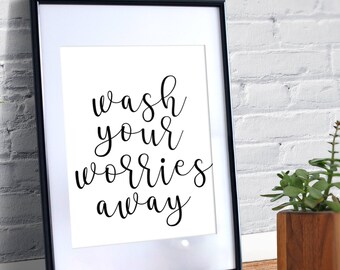 Wash your worries away, Bathroom Wall Decor, Printable Quotes, Bathroom Wall Art, Digital Print, Bathroom Sign, Black And White Prints