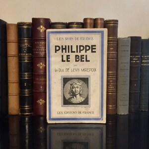 Antique history book in French about Philip IV of France &quot;Les Rois de France, Philippe le Bel&quot; by Duc de Levis Mirepoix 1936 Ed. de France