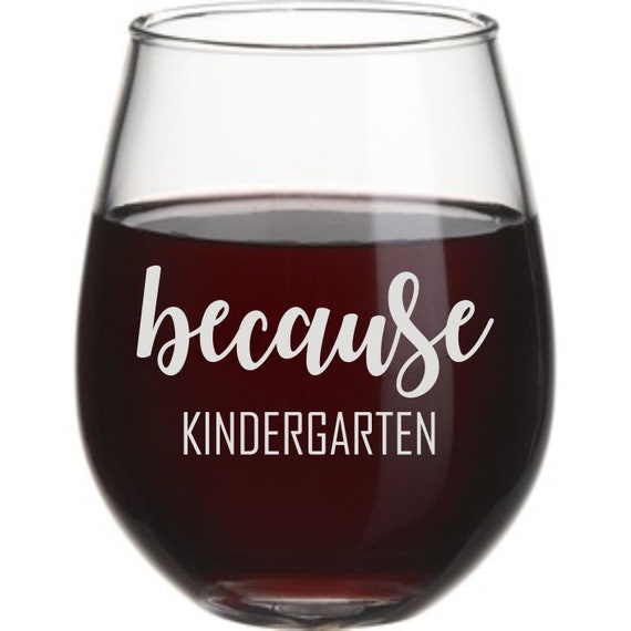 Because kindergarten , Teacher, School Engraved stemless wine glass