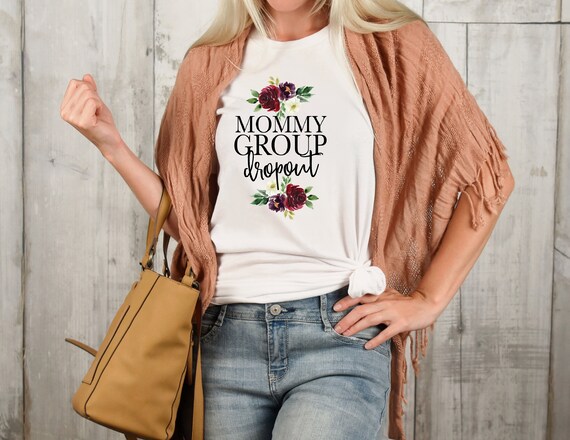 Mommy Group Dropout Shirt | Funny Mom Shirt | Unisex Sized |  Shirts for Moms | Free shipping