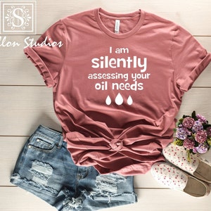 I&#39;m silently accessing your oil needs Shirt, Crazy Oils Lady Tee ,Essential Oils T,Shirt, I Have An Oil For That, Essential Oils ,Oil Lady