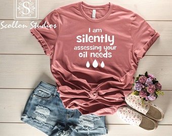 I'm silently accessing your oil needs Shirt, Crazy Oils Lady Tee ,Essential Oils T,Shirt, I Have An Oil For That, Essential Oils ,Oil Lady