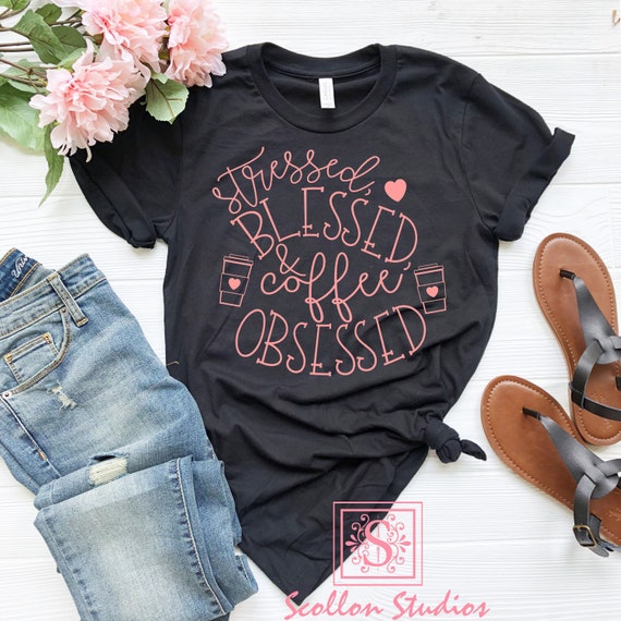 Stressed Blessed and Coffee Obsessed , Coffee Shirt. Coffee Lover Shirt. Coffee Gift. Teacher Shirt. Mom Shirt Unisex Sized