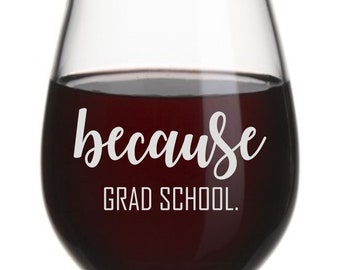because grad school Engraved stemless wine glass, college graduation gift, graduate student gift, masters degree gift,