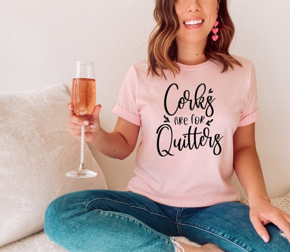Corks are for Quitters | Wine Shirt | Winery Trips | Wine Tee Shirts | Girls Trip | Bachelorette Shirts | Funny Wine tee | Unisex sized