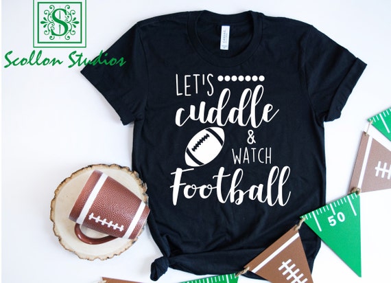 Let's Cuddle and Watch football shirts, game day shirt, women's football shirts, Football wife Shirt,game tee, Fall shirt, football t,shirts