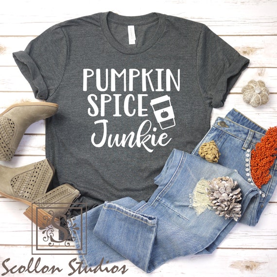 Pumpkin Spice Junkie Shirt, Fall Shirts,  Pumpkin Spice Latte, Gift Women, Gift For Her, Pumpkin Patch, Pumpkin Everything, Pumpkin Spice