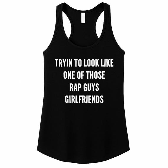 Funny Rap Guys Girlfriends Racerback Tank, Soft Workout Shirt