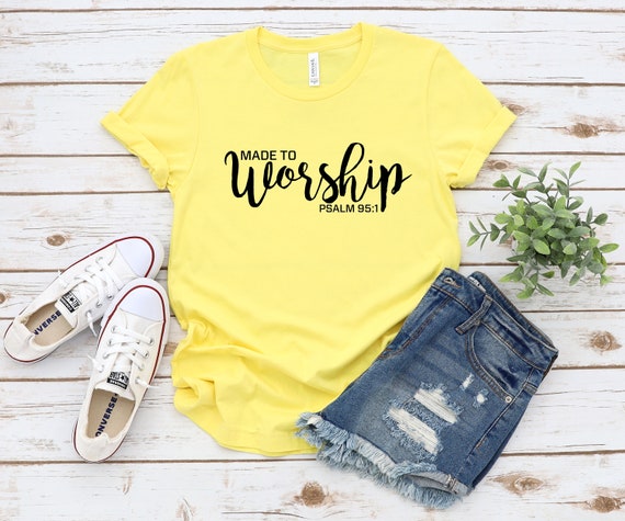 Made to worship, Psalm 95:1, Christian Apparel, Religious Tee, Women's Grateful Shirt, Unisex Sized,Christian T Shirt, Christian Shirts