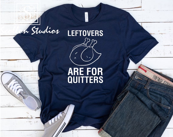 leftovers are for quitters, thanksgiving tshirt, thanksgiving shirt, funny thanksgiving outfit, turkey day outfit, Unisex tee, Canvas Tee