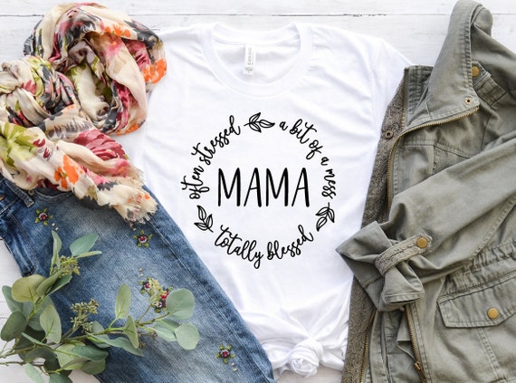 Often Stressed A Bit of A Mess But Totally Blessed Mama | Blessed Mom Shirt | Unisex Sized |  Shirts for Moms | Free shipping
