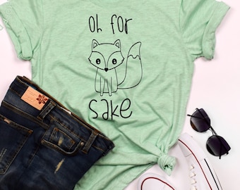 Oh for Fox Sake T-Shirt, Super Soft Unisex Tee